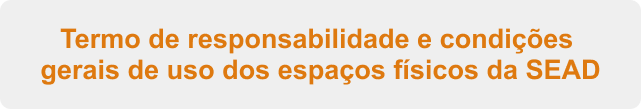 Botão para termo de responsabilidade e condições gerais de uso dos espaços físicos da SEAD