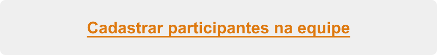 botão para como cadastrar participantes na equipe
