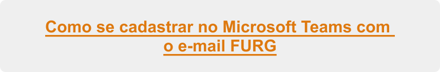 botão para como se cadastrar no microsoft teams com o e-mail FURG