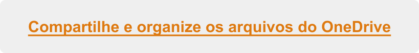 botão para como compartilhar e organizar os arquivos do onedrive